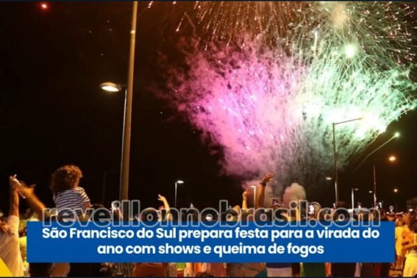 São Francisco do Sul Réveillon 2025 no litoral norte de Santa Catarina : virada de ano terá shows e queima de fogos em quatro pontos