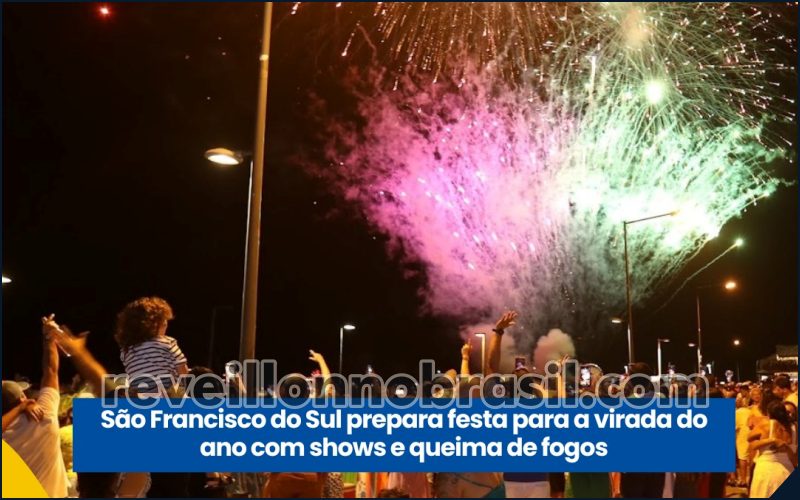 São Francisco do Sul Réveillon 2025 no litoral norte de Santa Catarina : virada de ano terá shows e queima de fogos em quatro pontos